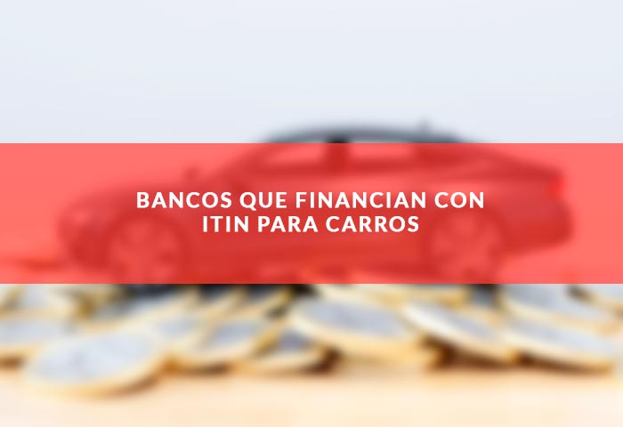 Bancos que financian con ITIN para carros - Guía Carros en USA