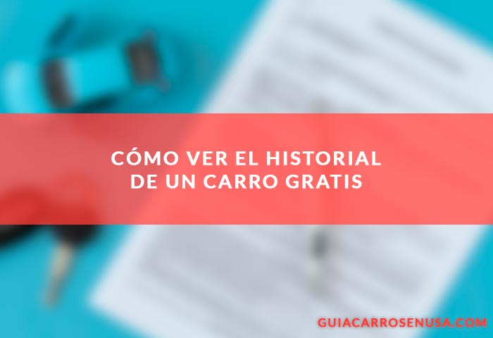 ¿Cómo ver el historial de un carro gratis?
